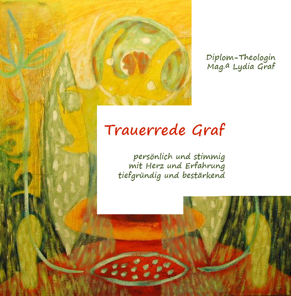 Diplom Tiologin Magistra Lydia Graf. Trauerrede Graf persönlich und stimmig, mit herz und erfahrung, tiefgründig und bestärkend